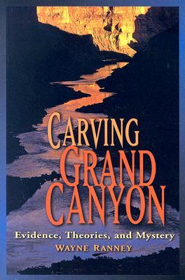 Carving Grand Canyon: Evidence, Theories, and Mystery (Paperback)