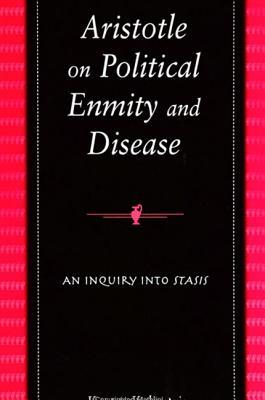 Aristotle on Political Enmity and Disease: An Inquiry into Stasis (Ancient Greek Philosophy)