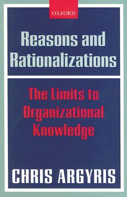 Reasons and Rationalizations: The Limits to Organizational Knowledge (Paperback)