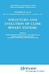 Structure and Evolution of Close Binary Systems (International Astronomical Union Symposia, 73)