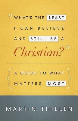 What's the Least I Can Believe and Still Be a Christian?: A Guide to What Matters Most (Paperback)