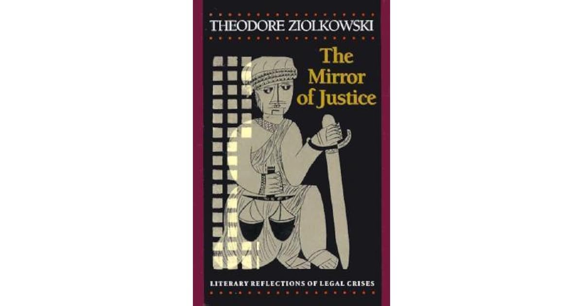 The Mirror of Justice Literary Reflections of Legal Crises by Theodore