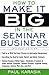 How to Make it Big in the Seminar Business