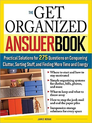 The Get Organized Answer Book: Practical Solutions for 275 Questions on Conquering Clutter, Sorting Stuff, and Finding More Time and Energy (Paperback)