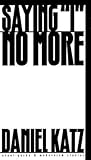 Saying I No More: Subjectivity and Consciousness in the Prose of Samuel Beckett (Avant-Garde and Modernist Studies)