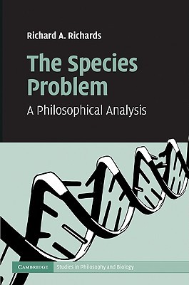 The Species Problem: A Philosophical Analysis (Cambridge Studies in Philosophy and Biology)