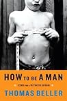 How to Be a Man: Scenes from a Protracted Boyhood How to Be a Man: Scenes from a Protracted Boyhood