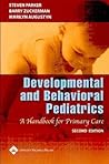 Developmental And Behavioral Pediatrics: A Handbook for Primary Care Developmental And Behavioral Pediatrics: A Handbook for Primary Care