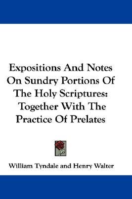 Expositions And Notes On Sundry Portions Of The Holy Scriptures: Together With The Practice Of Prelates