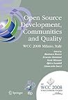 Open Source Development, Communities and Quality: IFIP 20th World Computer Congress, Working Group 2.3 on Open Source Software, September 7-10, 2008, ... and Communication Technology, 275)