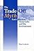The Trade-Off Myth by Eban S. Goodstein