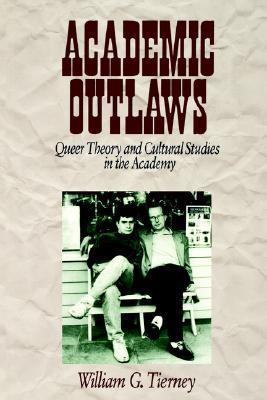 Academic Outlaws: Queer Theory and Cultural Studies in the Academy (Paperback)