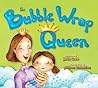The Bubble Wrap Queen: A Picture Book with Safety Tips for the Playground, Car, Bike, and More!