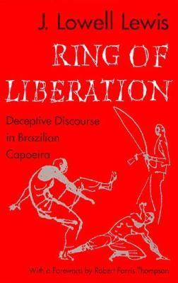 Ring of Liberation: Deceptive Discourse in Brazilian Capoeira (Paperback)