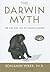 The Darwin Myth: The Life and Lies of Charles Darwin