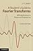 A Student's Guide to Fourier Transforms: With Applications in Physics and Engineering