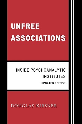 Unfree Associations: Inside Psychoanalytic Institutes (The Library of Object Relations)