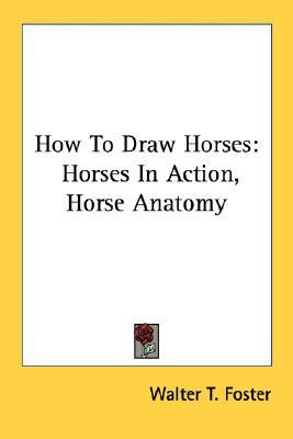 How To Draw Horses: Horses In Action, Horse Anatomy (Paperback)