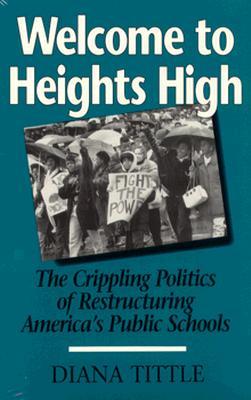 Welcome to Heights High: The Crippling Politics of Restructuring America’s Public Schools (Paperback)