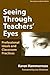 Seeing Through Teachers' Eyes: Professional Ideals and Classroom Practices (the series on school reform)