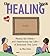 Healing Book: Facing the Death and Celebrating the Life of Someone You Love