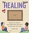 Healing Book: Facing the Death and Celebrating the Life of Someone You Love