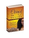 Ebony the Beloved by Spivey Hannah