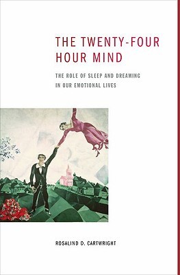 The Twenty-Four Hour Mind: The Role of Sleep and Dreaming in Our Emotional Lives (Hardcover)