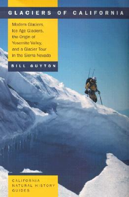 Glaciers of California: Modern Glaciers, Ice Age Glaciers, the Origin of Yosemite Valley, and a Glacier Tour in the Sierra Nevada (Paperback)