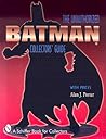 Batman®: The Unauthorized Collector's Guide (A Schiffer Book for Collectors) Batman®: The Unauthorized Collector's Guide (A Schiffer Book for Collectors)