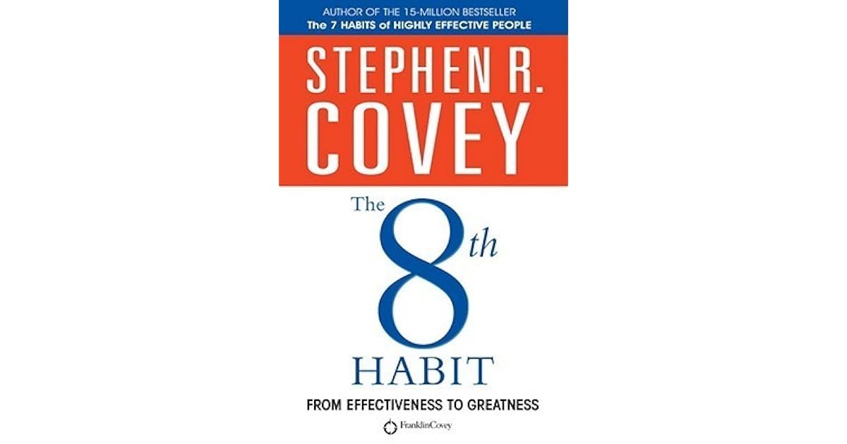 The 8th Habit From Effectiveness To Greatness by Stephen R. Covey The 8th Habit From Effectiveness To Greatness by Stephen R. Covey
