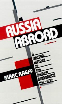 Russia Abroad: A Cultural History of the Russian Emigration, 1919-1939 (Hardcover)