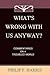 What's Wrong With Us, Anyway?: Commentaries On A Troubled World