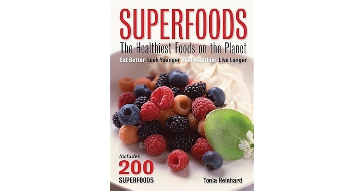 Superfoods The Healthiest Foods on the by Tonia Reinhard