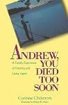 Andrew, You Died Too Soon: A Family Experience of Grieving and Living Again Andrew, You Died Too Soon: A Family Experience of Grieving and Living Again