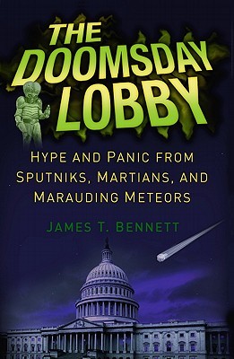 The Doomsday Lobby: Hype and Panic from Sputniks, Martians, and Marauding Meteors (Paperback)