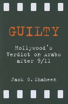 Guilty: Hollywood's Verdict on Arabs after 9/11 (Paperback)