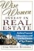 Wise Women Invest in Real Estate: Achieve Financial Independence and Live the Lifestyle of Your Dreams