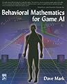 Behavioral Mathematics for Game AI (Applied Mathematics) Behavioral Mathematics for Game AI (Applied Mathematics)