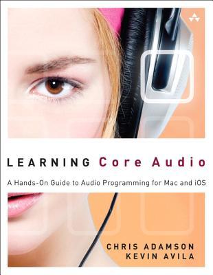 Learning Core Audio: A Hands-On Guide to Audio Programming for Mac and iOS (Paperback)