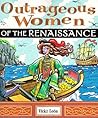 Outrageous Women of the Renaissance