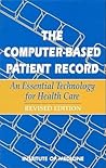 The Computer-Based Patient Record: An Essential Technology for Health Care, Revised Edition