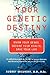Your Genetic Destiny: Know Your Genes, Secure Your Health, Save Your Life