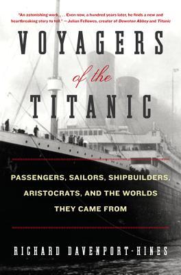 Voyagers of the Titanic: Passengers, Sailors, Shipbuilders, Aristocrats, and the Worlds They Came From (Hardcover)