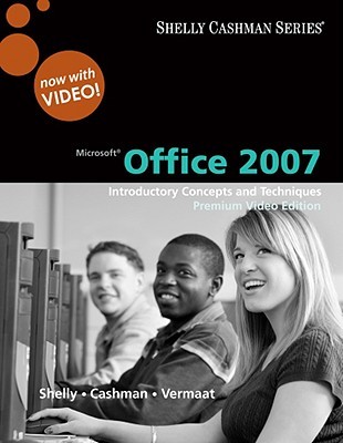 Microsoft Office 2007: Introductory Concepts and Techniques, Premium Video Edition (Available Titles Skills Assessment Manager (SAM) - Office 2007)