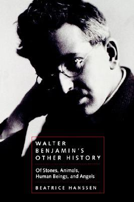 Walter Benjamin's Other History: Of Stones, Animals, Human Beings, and Angels (Paperback)
