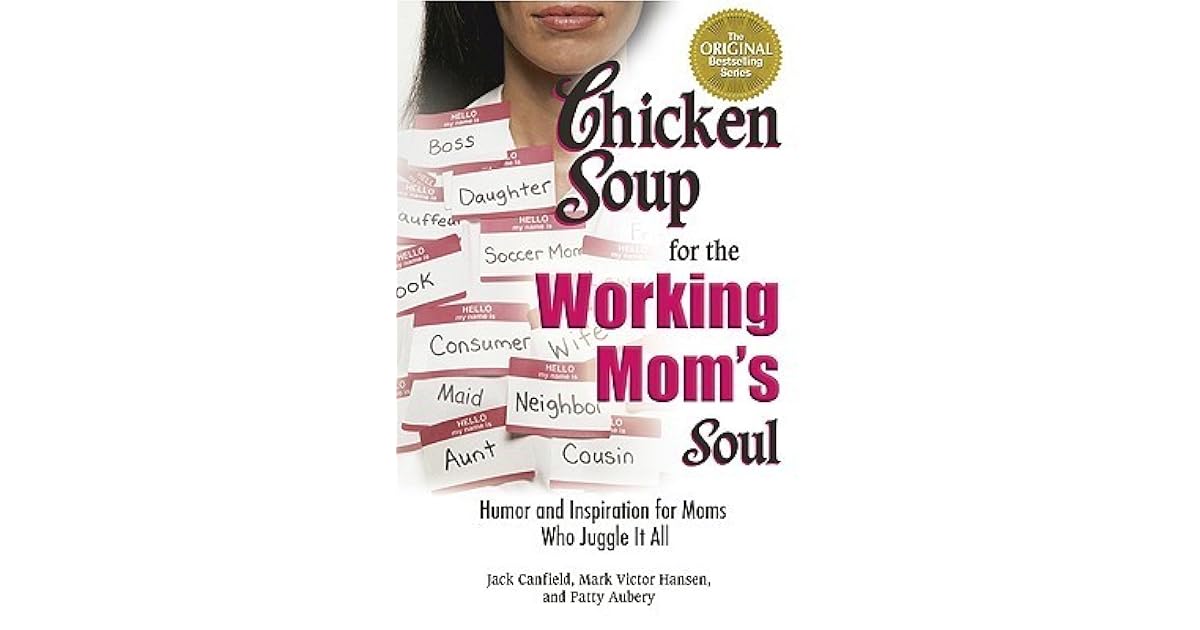 Chicken Soup for the Working Mom's Soul Inspiring Stories from the