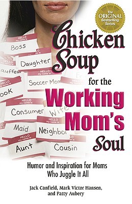 Chicken Soup for the Working Mom's Soul: Inspiring Stories from the Playroom to the Boardroom (Paperback)