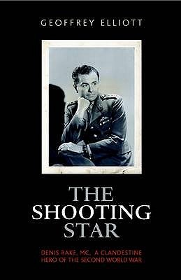 The shooting star: Denis Rake, MC : a clandestine hero of the Second World War