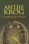 A Change of Tongue by Antjie Krog